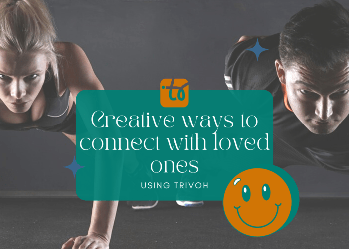 BRIDGING THE DISTANCE: CREATIVE WAYS TO CONNECT WITH LOVED ONES USING TRIVOH VIDEO CONFERENCING APP.
